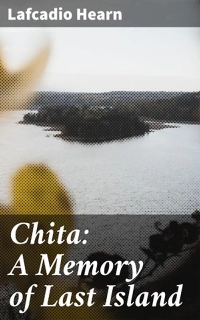 Chita: A Memory of Last Island: Enriched edition. A Haunting Tale of Hurricane Devastation and Creole Culture
