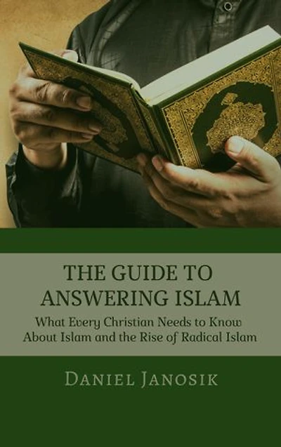 THE GUIDE TO ANSWERING ISLAM: What Every Christian Needs to Know About Islam and the Rise of Radical Islam
