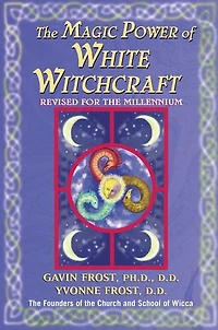 Magic Power Of White Witchcraft: Revised For The New Millennium
