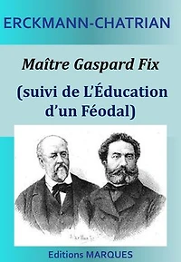 Maître Gaspard Fix (suivi de L’Éducation d’un Féodal)
