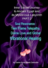 Inner Sacred Journey to Ancient Egypt and its Mysterious Labyrinth PART 2 - Soul Resonance: Twin Flame Telepathy, Divine Love and Global Vibrational Healing: TWIN FLAMES AT HAWARA ANCIENT EGYPT, #2