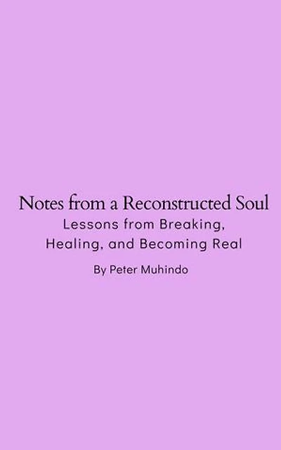 Notes from a Reconstructed Soul- Lessons from Breaking, Healing, and Becoming Real