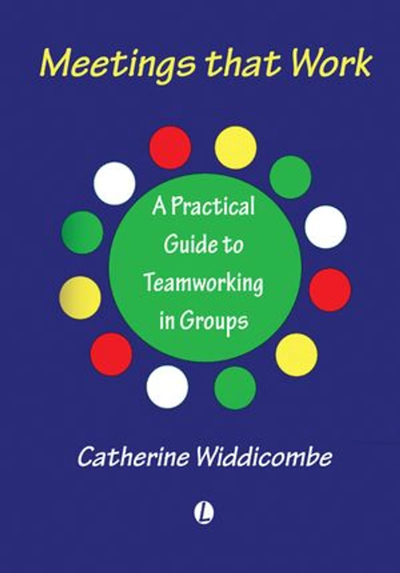 Meetings That Work: A Practical Guide to Teamworking in Groups