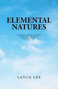 Elemental Natures: Selected Lyrics, Sequences, and Artwork with New Poems the Essay "The American Voice"