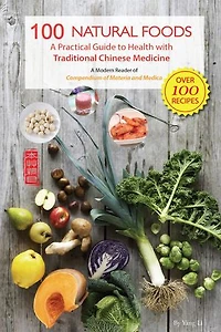 100 Natural Foods: A Practical Guide to Health with Traditional Chinese Medicine (A Modern Reader of 'Compendium of Materia Medica')