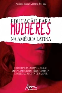 Educação Para Mulheres na América Latina: Um Olhar Decolonial Sobre o Pensamento de Nísia Floresta e Soledad Acosta de Samper