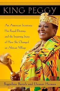 King Peggy: an American Secretary, Her Royal Destiny, and the Inspiring Story of How She Changed African Village