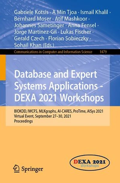 Database and Expert Systems Applications - DEXA 2021 Workshops: BIOKDD, IWCFS, MLKgraphs, AI-CARES, ProTime, AISys 2021, Virtual Event, September 27-30, Proceedings