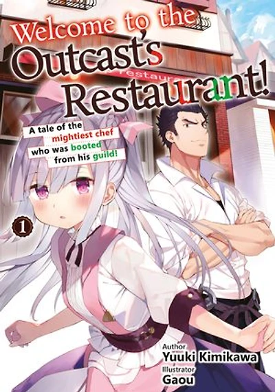 Welcome to the Outcast's Restaurant!: A tale of the mightiest chef who got booted from his guild!