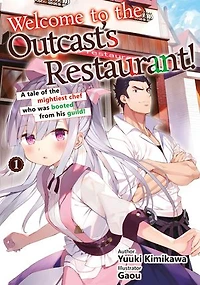 Welcome to the Outcast's Restaurant!: A tale of the mightiest chef who got booted from his guild!