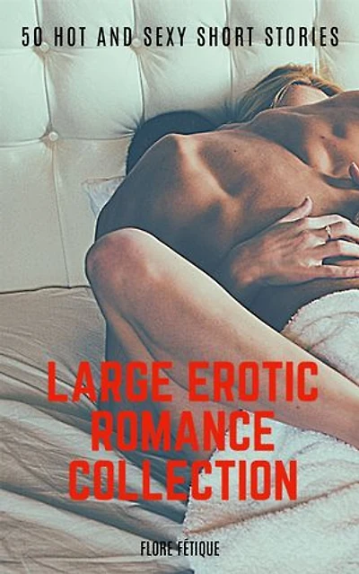 Large Erotic Romance Collection: 50 Hot and Sexy Short Stories