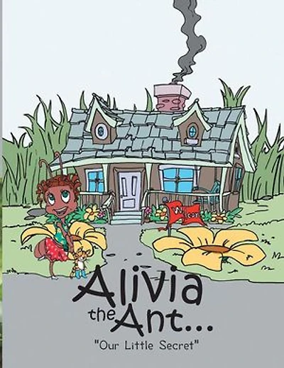 Alivia The Ant...: Our Little Secret