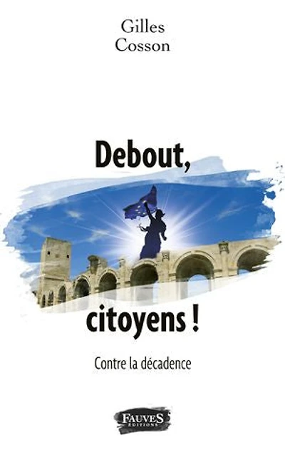 Debout, citoyens !: Contre la décadence