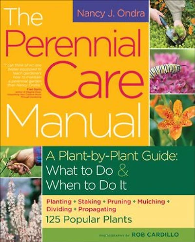 The Perennial Care Manual: A Plant-by-Plant Guide: What to Do & When It