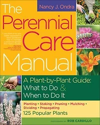 The Perennial Care Manual: A Plant-by-Plant Guide: What to Do & When It