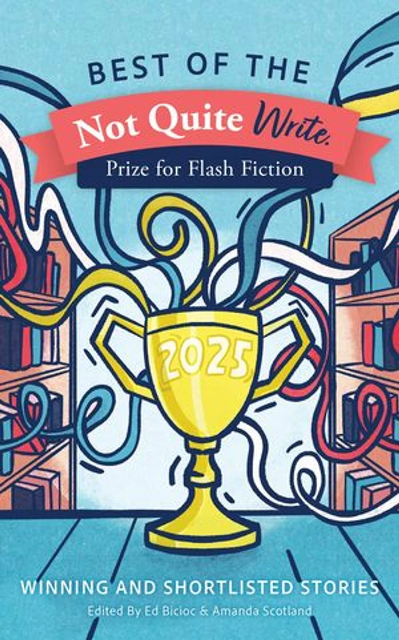 Best of the Not Quite Write Prize for Flash Fiction 2025: Best of the Not Quite Write Prize for Flash Fiction, #2