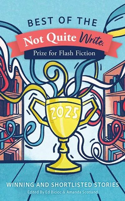 Best of the Not Quite Write Prize for Flash Fiction 2025: Best of the Not Quite Write Prize for Flash Fiction, #2