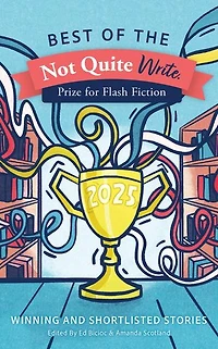 Best of the Not Quite Write Prize for Flash Fiction 2025: Best of the Not Quite Write Prize for Flash Fiction, #2