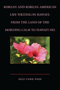 Korean and American Life Writing Hawai'i: From the Land of Morning Calm to Hawai'i Nei