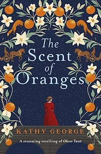 The Scent of Oranges: The stunning literary retelling of the beloved classic Oliver Twist from a brilliant Australian author