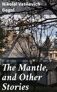 The Mantle, and Other Stories: A Darkly Humorous Insight into 19th Century Russian Society