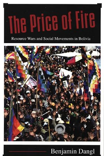 The Price of Fire: Resource Wars and Social Movements Bolivia