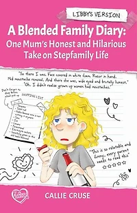 A Blended Family Diary: One Mum's Honest and Hilarious Take on Stepfamily Life: The Blended Diaries