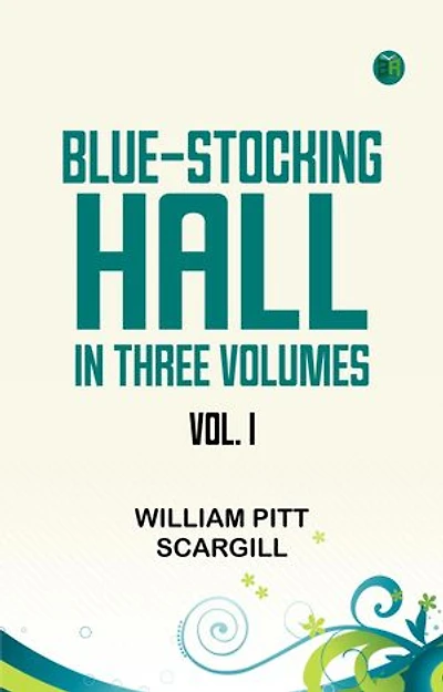 BLUE-STOCKING HALL. IN THREE VOLUMES. VOL. I.