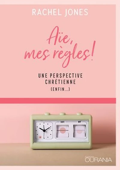Aïe, mes règles!: Une perspective chrétienne (enfin…)