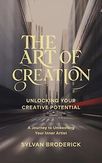 The Art of Creation: Unlocking Your Creative Potential