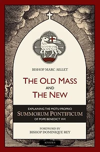 The Old Mass And New: Explaining Motu Proprio Summorum Pontificum Of Pope Benedict Xvi