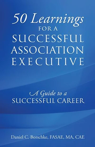 50 Learnings for a Successful Association Executive: A Guide to a Successful Career