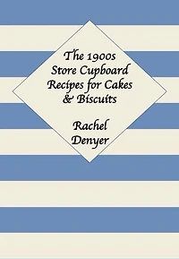 1900s Store Cupboard Recipes for Cakes & Biscuits