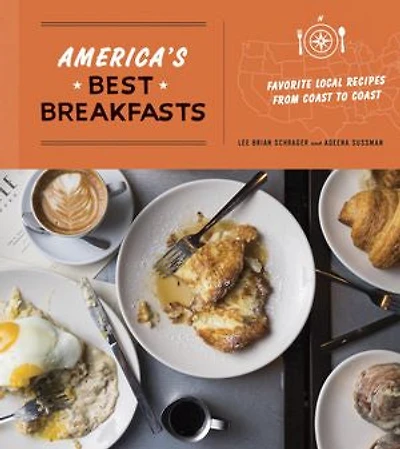 America's Best Breakfasts: Favorite Local Recipes From Coast To Coast: A Cookbook