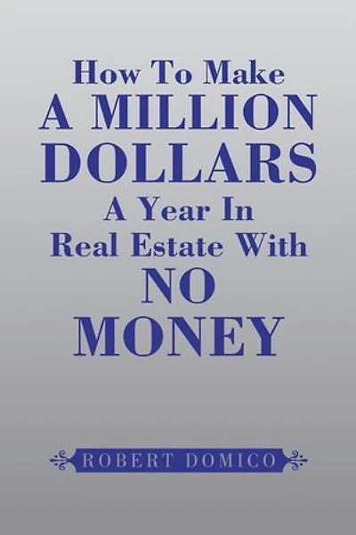 How to Make a Million Dollars Year Real Estate with No Money