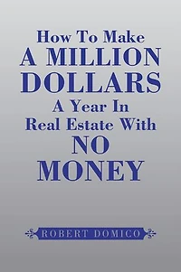 How to Make a Million Dollars Year Real Estate with No Money