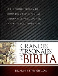 Grandes personajes de la Biblia: 52 lecciones acerca de cómo Dios usó personas ordinarias para lograr tareas extraordinarias