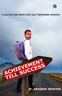 Achievemnt Till Success: A journey that starts from your flammable, intention