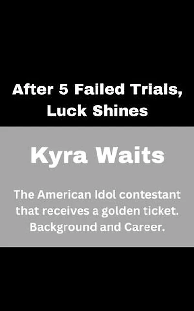 After 5 Failed Trials, Luck Shines: Kyra Waits: The American Idol contestant that receives a golden ticket. Background and Career.