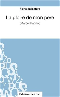 La gloire de mon père de Marcel Pagnol (Fiche de lecture): Analyse complète de l'oeuvre
