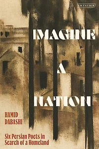 Imagine a Nation: Six Persian Poets Search of Homeland