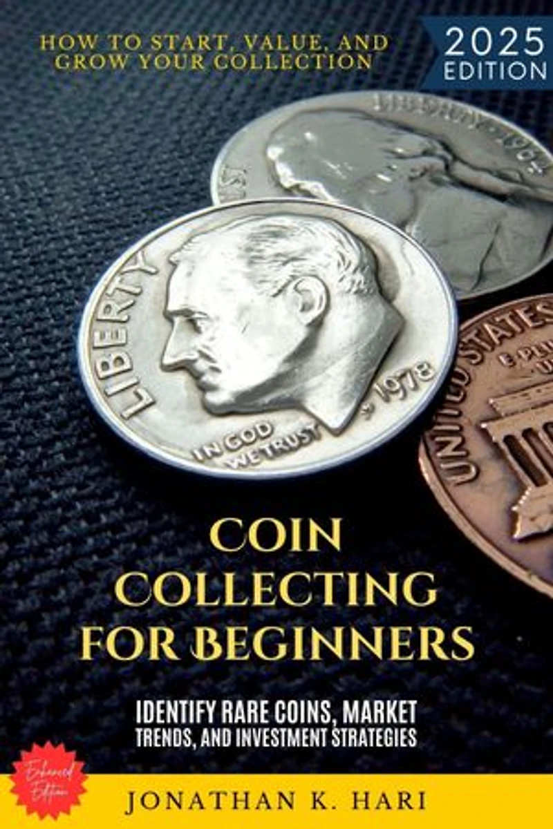 Coin Collecting for Beginners:: How to Start, Value, and Grow Your Collection (Identify Rare Coins, Market Trends, and Investment Strategies)
