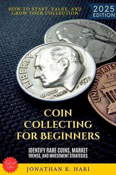 Coin Collecting for Beginners:: How to Start, Value, and Grow Your Collection (Identify Rare Coins, Market Trends, and Investment Strategies)