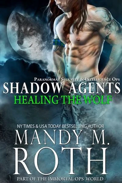 Healing the Wolf: Paranormal Security and Intelligence Ops Shadow Agents: Part of the Immortal Ops World