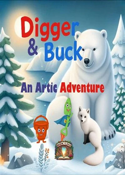 Digger & Buck An Artic Adventure: Digger & Buck, #4