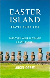 Easter Island Travel Guide 2024: Discover Your Ultimate Island Escape