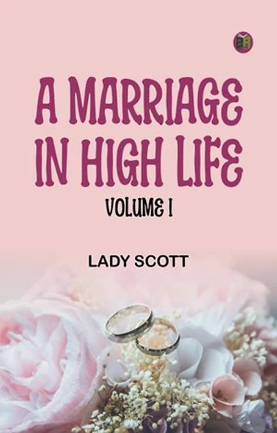 A Marriage in High Life, Volume I