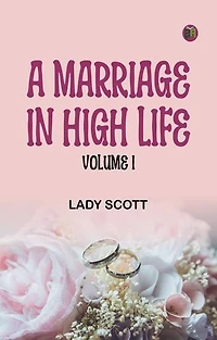A Marriage in High Life, Volume I