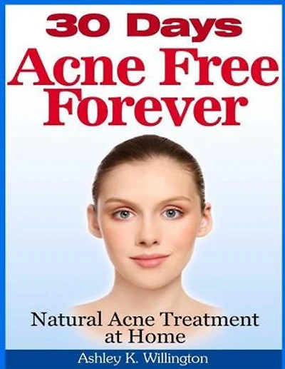30 Days Acne Free Forever: Natural Acne Treatment at Home