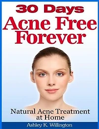 30 Days Acne Free Forever: Natural Acne Treatment at Home